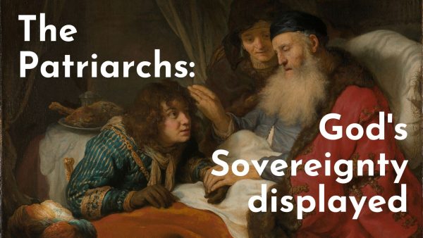 The Patriarchs: God's Sovereignty displayed