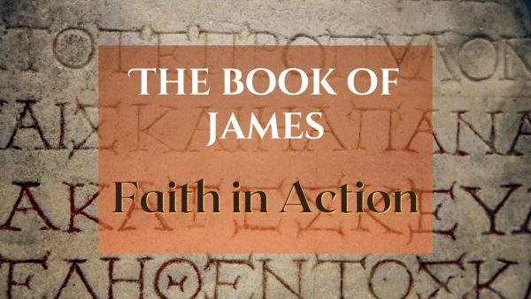 The Book of James: Faith in Action